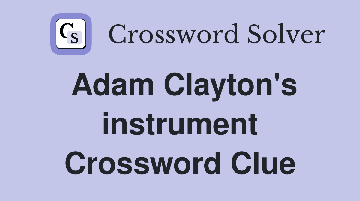Adam Clayton's instrument Crossword Clue Answers Crossword Solver